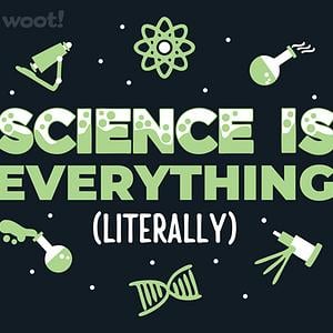 Graphic for Science Is Everything, Literally