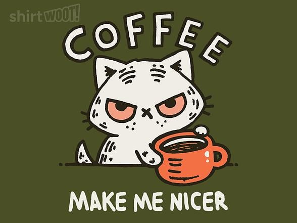 Woot!: Coffee make me nicer
