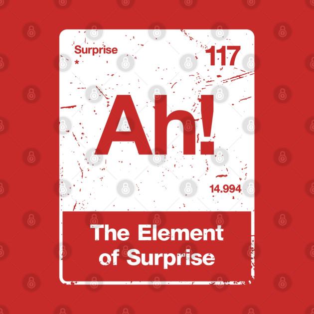 TeePublic: Ah! The Element of Surprise Aged Texture