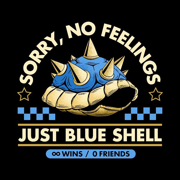 NeatoShop: Sorry No Feelings Just Blue Shell