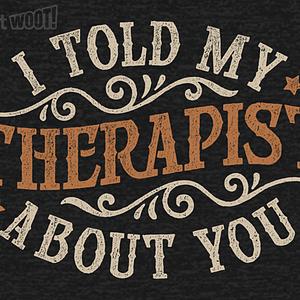 Graphic for I Told My Therapist About You