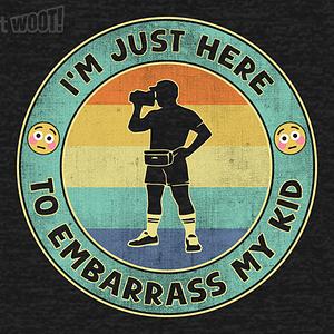 Graphic for I'm Just Here To Embarrass My Kid
