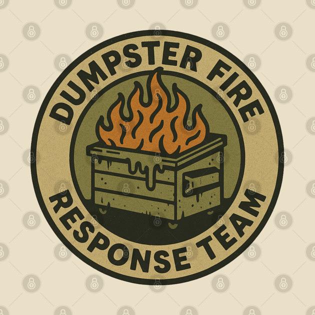 TeePublic: dumpster-fire-response-team