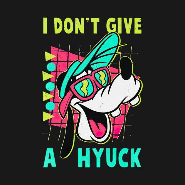 TeePublic: Goofy I Don't Give A Hyuck Retro 90s