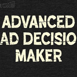 Graphic for Advanced Bad Decision Maker