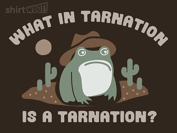Woot!: What in Tarnation?