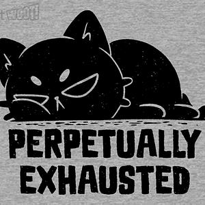 Graphic for Perpetually Exhausted