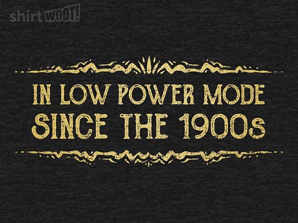 Woot!: In Low Power Mode Since the 1900s