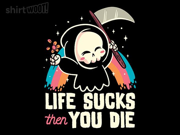 Woot!: Life Sucks then You Die
