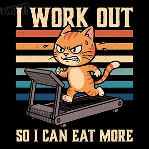 Graphic for I Work Out So I Can Eat More