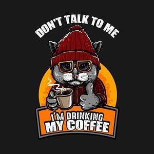Graphic for Don't Talk To Me I'm Drinking My Coffee Cat Coffee Lover