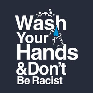 Graphic for Wash Your Hands and Don't Be Racist