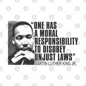 Graphic for Martin Luther King Jr, One Has a Moral Responsibility to Disobey Unjust Laws, Black History
