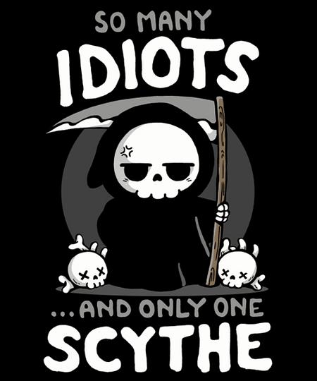 Qwertee: So Many Idiots and only one Scythe