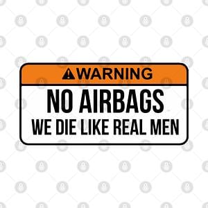 Graphic for No Airbags We Die Like Real Men Funny Saying By WearYourPassion