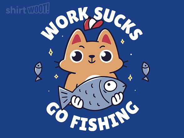 Woot!: Work Sucks. Go Fishing.
