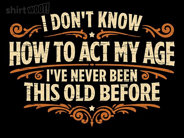 Woot!: I've Never Been This Old Before