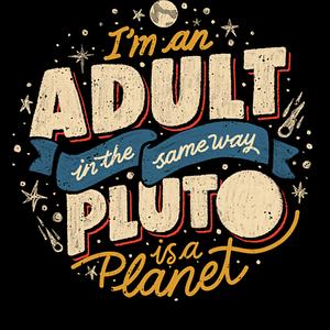 Graphic for I'm An Adult and Pluto Is a Planet