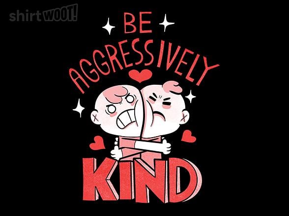 Woot!: Be Aggressively Kind