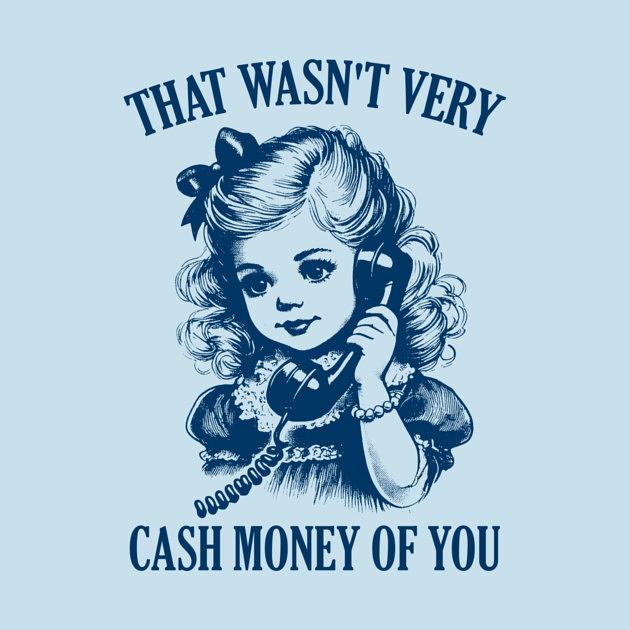 TeePublic: That Wasn't Very Cash Money Of You