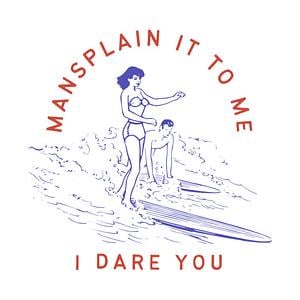 Graphic for Mansplain it to me I dare you