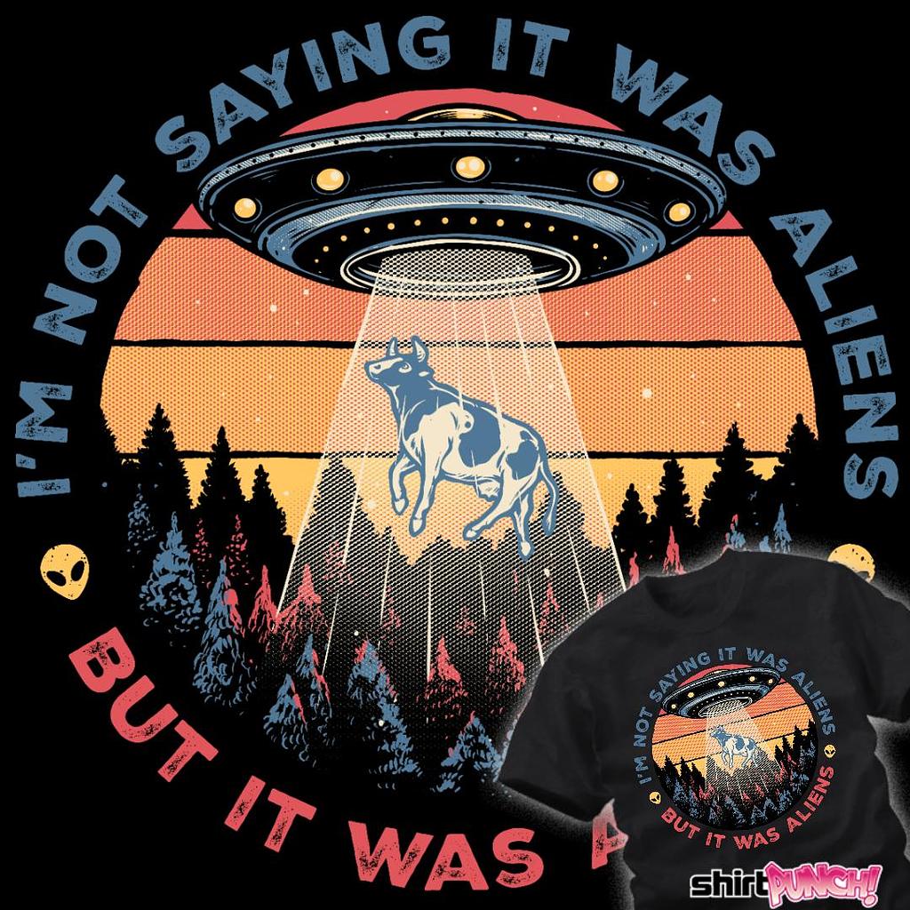 ShirtPunch: It Was Aliens
