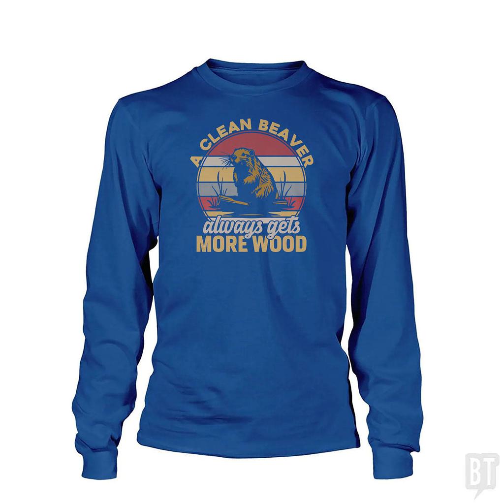 BustedTees: A Clean Beaver Always Gets More Wood Long Sleeve