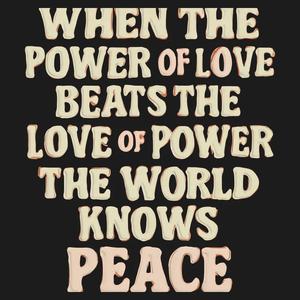 Graphic for When the Power of Love Beats the Love of Power the World Knows Peace