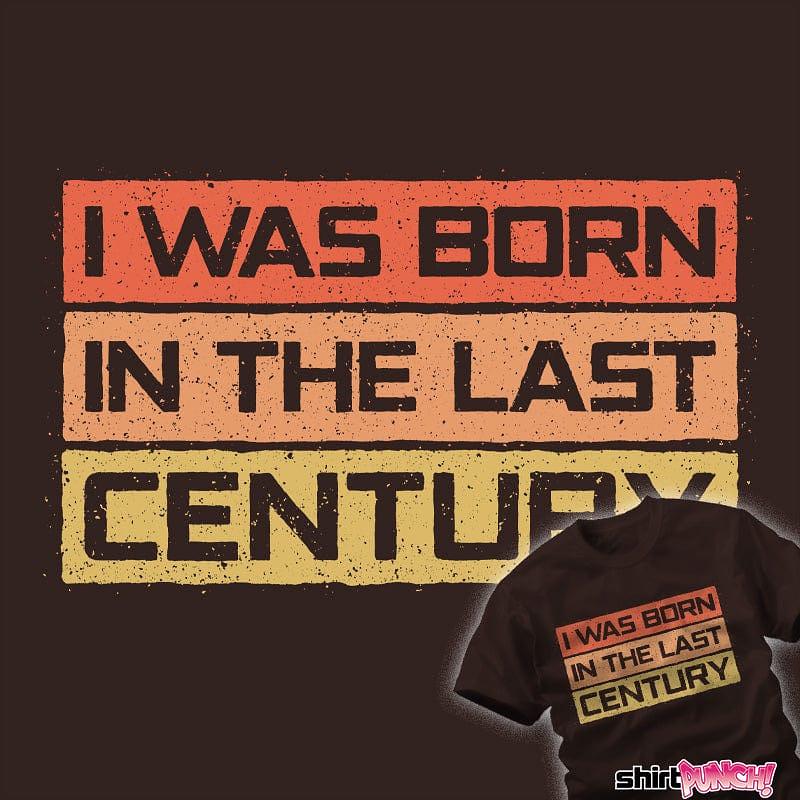 ShirtPunch: I Was Born In The Last Century